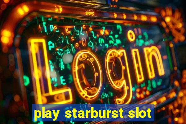 play starburst slot