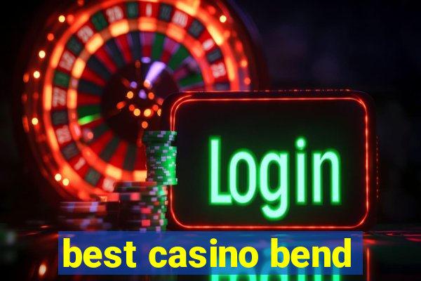 best casino bend