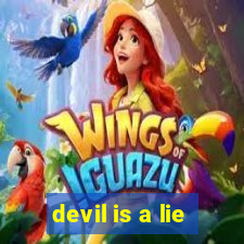 devil is a lie