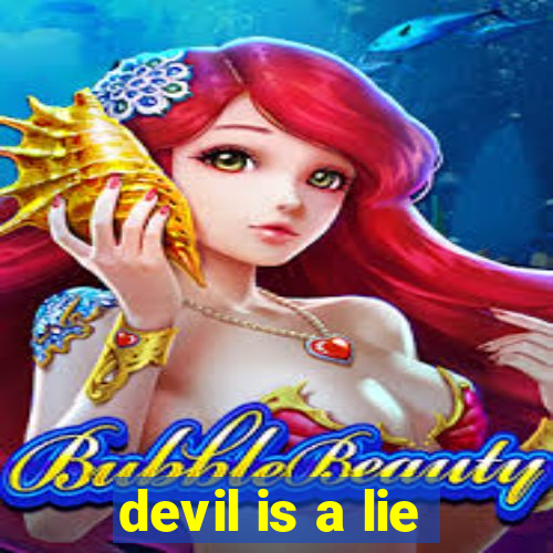 devil is a lie