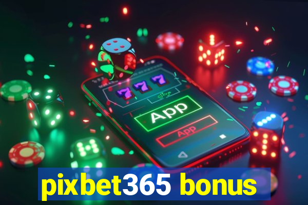 pixbet365 bonus