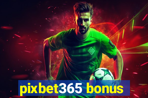 pixbet365 bonus