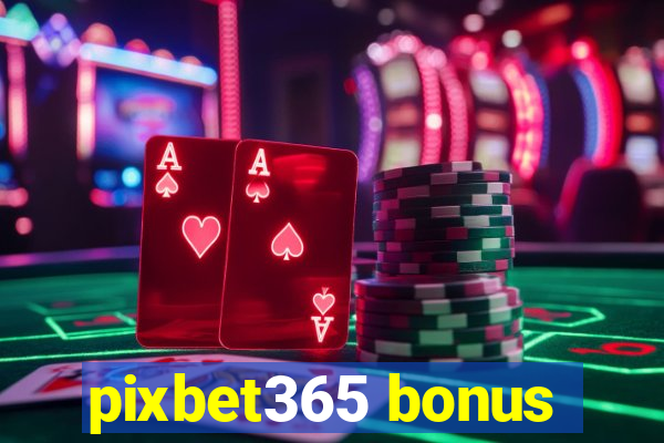 pixbet365 bonus