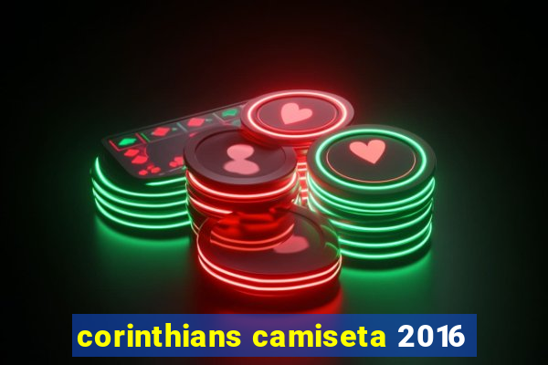 corinthians camiseta 2016