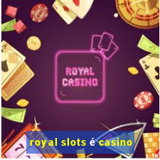 royal slots é casino