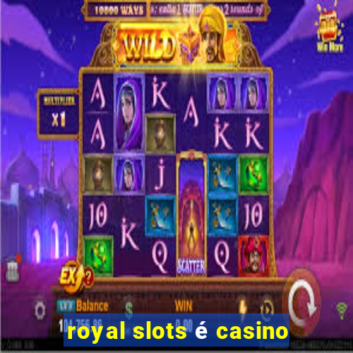 royal slots é casino