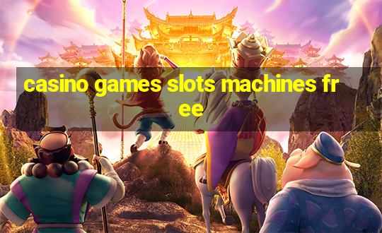 casino games slots machines free