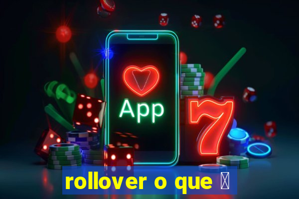 rollover o que 茅