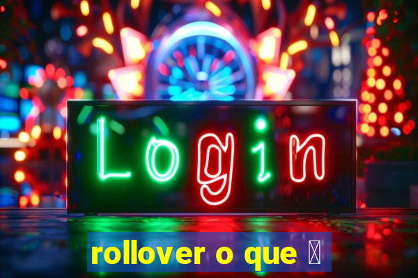 rollover o que 茅