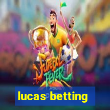 lucas betting