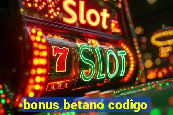 bonus betano codigo