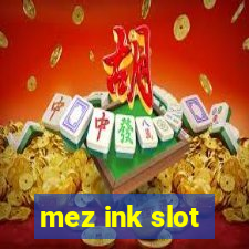 mez ink slot