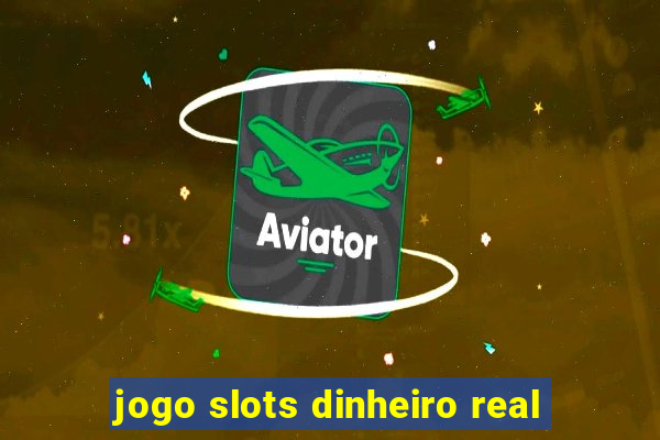 jogo slots dinheiro real