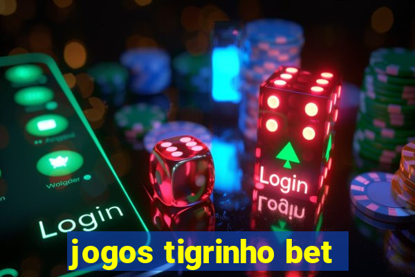 jogos tigrinho bet