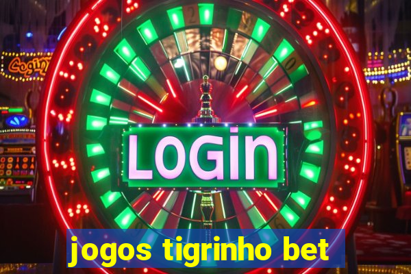 jogos tigrinho bet