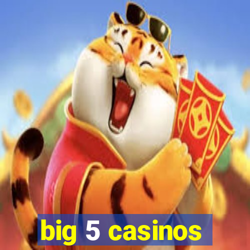 big 5 casinos