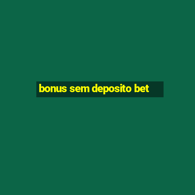 bonus sem deposito bet