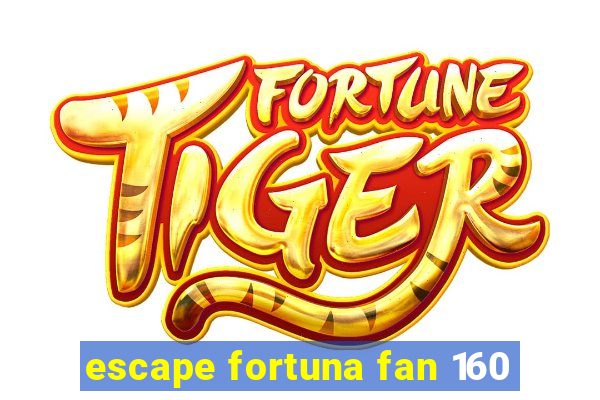 escape fortuna fan 160