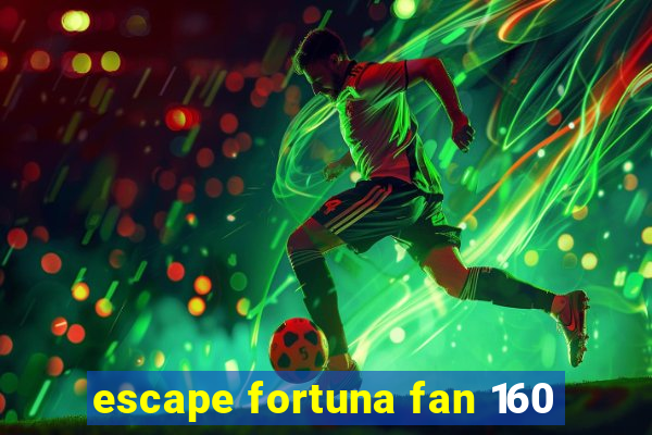 escape fortuna fan 160