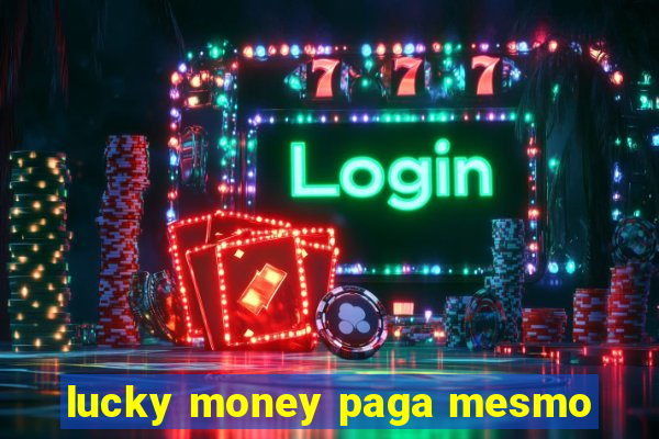 lucky money paga mesmo