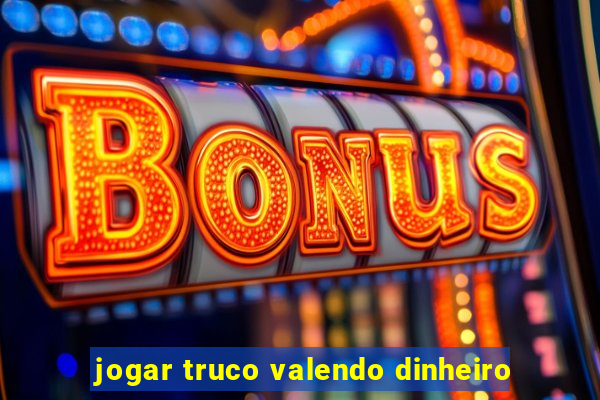 jogar truco valendo dinheiro