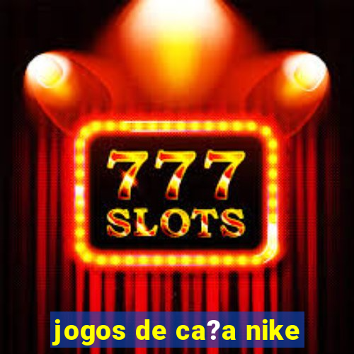 jogos de ca?a nike