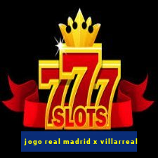 jogo real madrid x villarreal