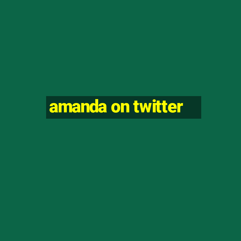 amanda on twitter