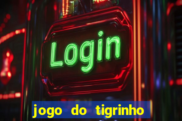 jogo do tigrinho sem valor minimo