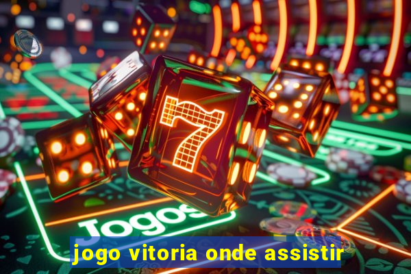 jogo vitoria onde assistir