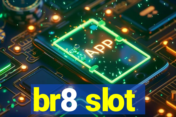 br8 slot