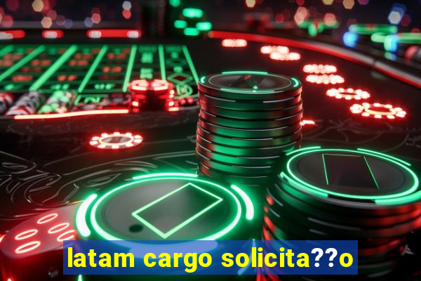 latam cargo solicita??o