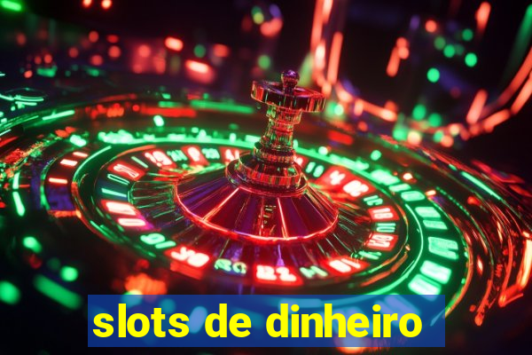 slots de dinheiro