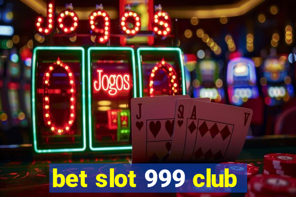 bet slot 999 club