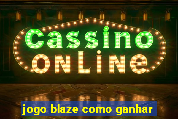 jogo blaze como ganhar