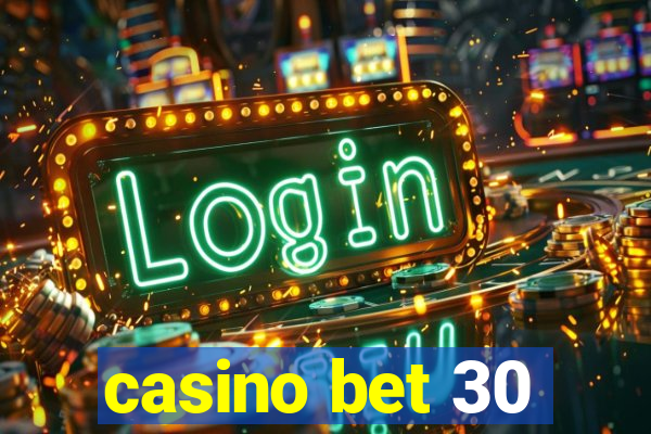 casino bet 30