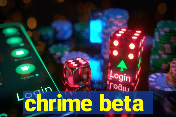 chrime beta