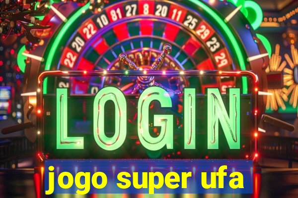 jogo super ufa