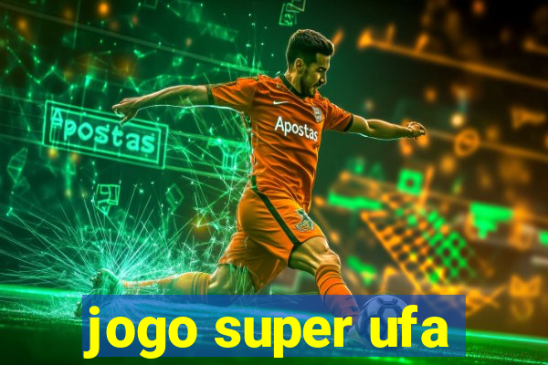 jogo super ufa