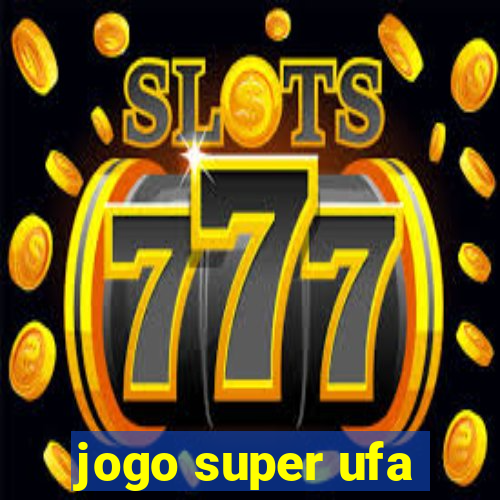 jogo super ufa