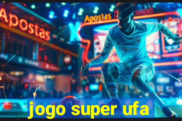 jogo super ufa