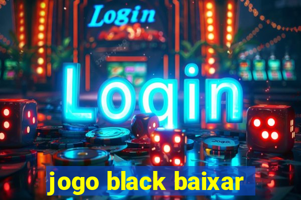 jogo black baixar