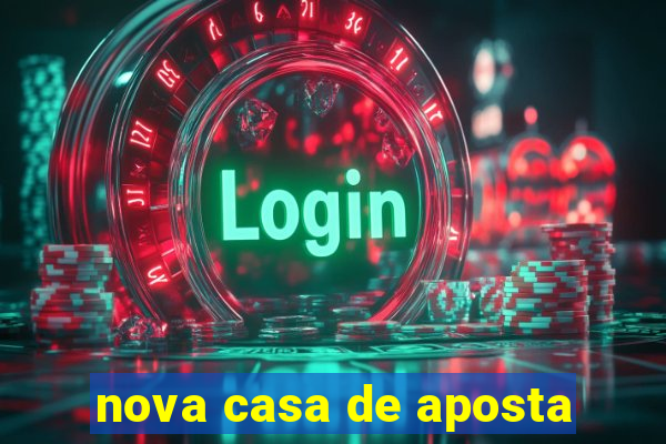 nova casa de aposta