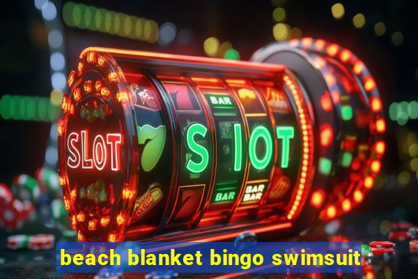 beach blanket bingo swimsuit