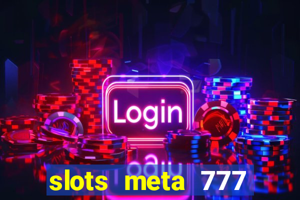 slots meta 777 real money