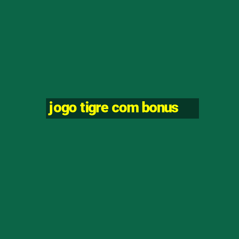 jogo tigre com bonus