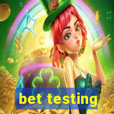 bet testing