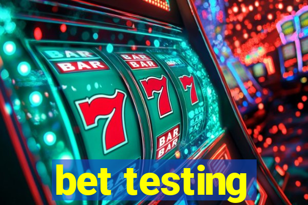 bet testing