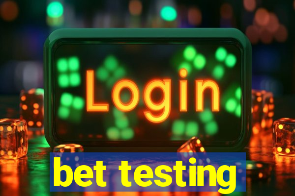 bet testing