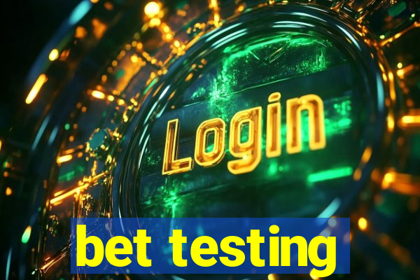 bet testing